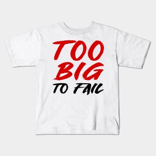 Too big to fail Kids T-Shirt